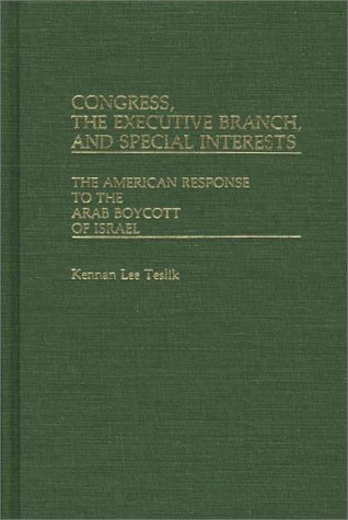 Cover for Kennan L. Teslik · Congress, The Executive Branch, and Special Interests: The American Response to the Arab Boycott of Israel (Hardcover Book) [1st edition] (1982)