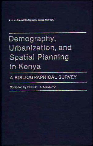 Cover for Robert Obudho · Demography, Urbanization, and Spatial Planning in Kenya: A Bibliographical Survey - African Special Bibliographic Series (Hardcover Book) [First edition] (1985)