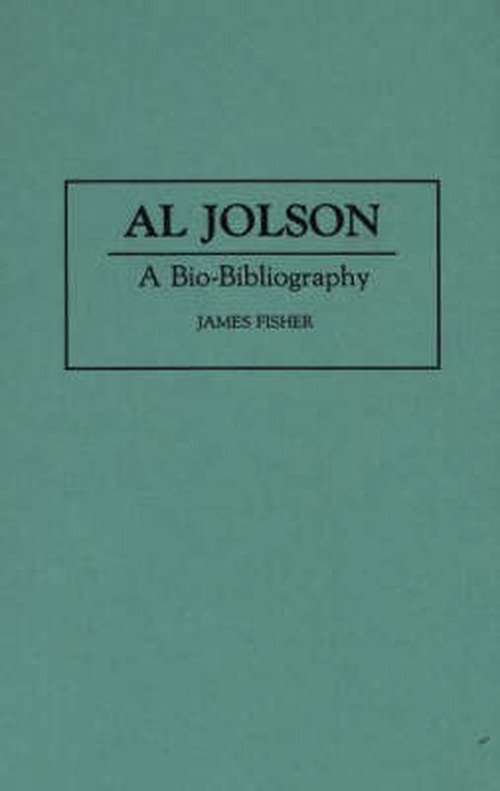 Cover for James Fisher · Al Jolson: A Bio-Bibliography - Bio-Bibliographies in the Performing Arts (Innbunden bok) [Annotated edition] (1994)