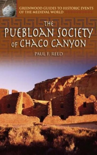 Cover for Paul Reed · The Puebloan Society of Chaco Canyon - Greenwood Guides to Historic Events of the Medieval World (Hardcover Book) [Annotated edition] (2004)