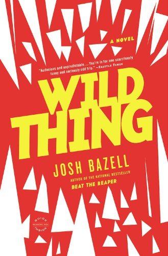 Cover for Josh Bazell · Wild Thing: a Novel (Paperback Book) [Reprint edition] (2013)