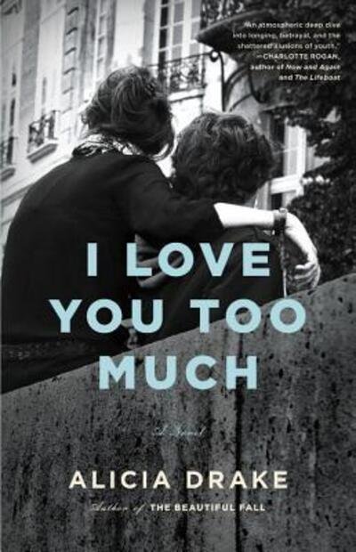 Cover for Alicia Drake · I love you too much (Bog) [First edition. edition] (2018)