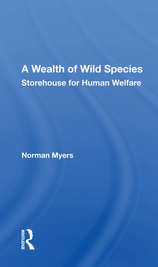 Cover for Norman Myers · A Wealth of Wild Species: Storehouse for Human Welfare (Paperback Book) (2022)