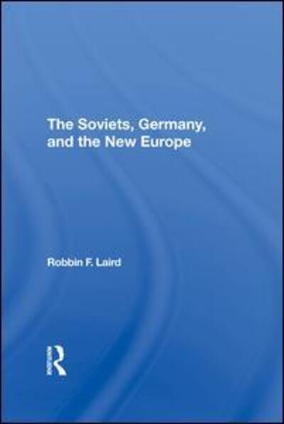 Cover for Robbin F Laird · The Soviets, Germany, And The New Europe (Hardcover Book) (2019)