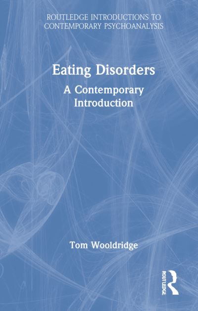 Cover for Tom Wooldridge · Eating Disorders: A Contemporary Introduction - Routledge Introductions to Contemporary Psychoanalysis (Hardcover Book) (2022)