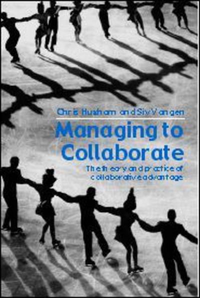 Cover for Chris Huxham · Managing to Collaborate: The Theory and Practice of Collaborative Advantage (Paperback Book) (2005)