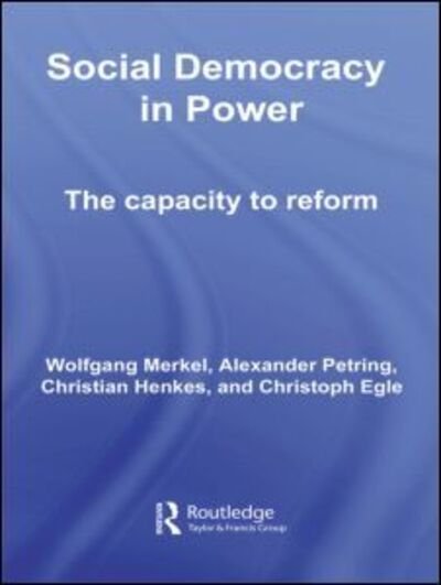 Cover for Wolfgang Merkel · Social Democracy in Power: The Capacity to Reform - Routledge Research in Comparative Politics (Gebundenes Buch) (2008)
