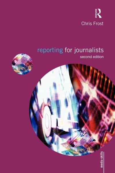 Cover for Frost, Chris (Liverpool John Moores University, UK) · Reporting for Journalists - Media Skills (Paperback Book) (2010)