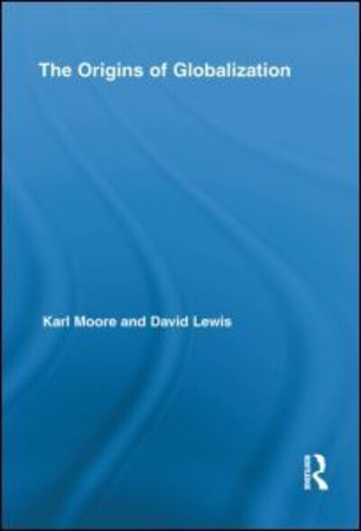 Cover for Moore, Karl (McGill University, Canada) · The Origins of Globalization - Routledge International Studies in Business History (Hardcover Book) (2009)