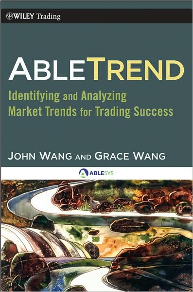 Cover for Wang, John (University of Sciences and Technologies of China (USTC); Zhongshan University; University of California Santa Cruz) · AbleTrend: Identifying and Analyzing Market Trends for Trading Success - Wiley Trading (Hardcover Book) (2010)