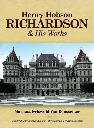 Henry Hobson Richardson and His Works - Dover Architecture - Mariana Griswold Van Rensselaer - Kirjat - Dover Publications Inc. - 9780486223209 - torstai 23. huhtikuuta 2009