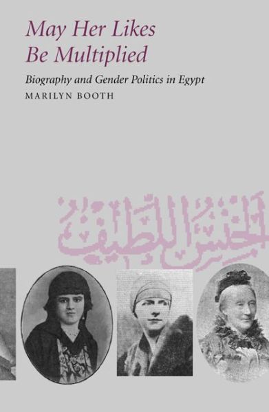 Cover for Marilyn Booth · May Her Likes Be Multiplied: Biography and Gender Politics in Egypt (Paperback Book) (2001)