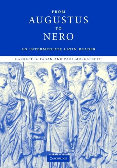 Cover for Fagan, Garrett G. (Pennsylvania State University) · From Augustus to Nero: An Intermediate Latin Reader - Cambridge Intermediate Latin Readers (Hardcover Book) (2006)