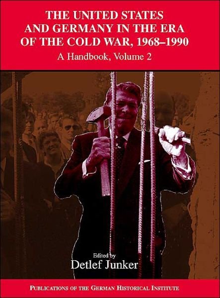 Cover for Detlef Junker · The United States and Germany in the Era of the Cold War, 1945–1990: A Handbook - Publications of the German Historical Institute (Innbunden bok) (2004)