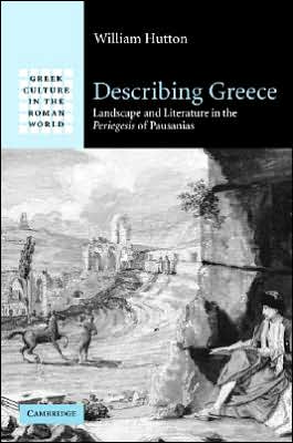 Cover for Hutton, William (College of William and Mary, Virginia) · Describing Greece: Landscape and Literature in the Periegesis of Pausanias - Greek Culture in the Roman World (Hardcover Book) (2005)