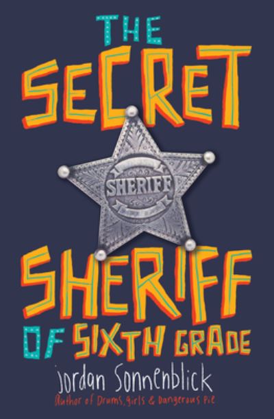 Cover for Jordan Sonnenblick · The secret sheriff of sixth grade (Book) [First edition. edition] (2017)