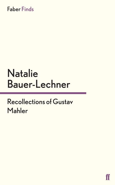 Cover for Natalie Bauer-Lechner · Recollections of Gustav Mahler (Paperback Book) [Main edition] (2013)