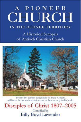 Cover for Billy Lavender · A Pioneer Church in the Oconee Territory: a Historical Synopsis of Antioch Christian Church (Pocketbok) (2005)