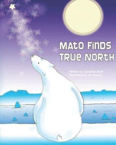 Cover for Jayanne Sindt · Mato Finds True North : Revised Edition (Paperback Book) (2018)