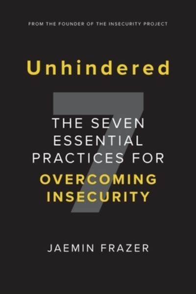 Unhindered. The Seven Essential Practices for Overcoming Insecurity - Jaemin Frazer - Books - Jaemin Frazer and Associates - 9780648894209 - July 13, 2020