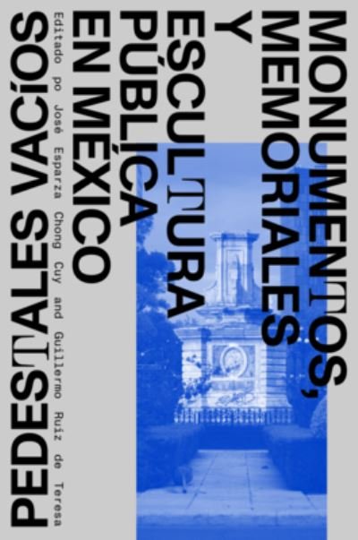 Cover for Jos Esparza Chong Cuy · Pedestales vacios: Monumentos, memoriales y escultura publica en Mexico (Hardcover bog) (2024)