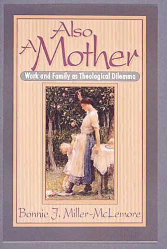Cover for Bonnie J. Miller-McLemore · Also a Mother: Work and Family as a Theological Dilemma (Paperback Book) [Coded First edition] (1994)