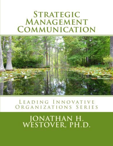 Cover for Jonathan H. Westover Ph.d. · Strategic Management Communication (Leading Innovative Organizations) (Volume 4) (Taschenbuch) (2014)