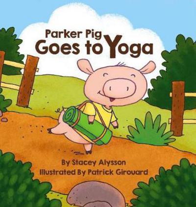 Cover for Stacey Alysson · Parker Pig Goes to Yoga (Hardcover Book) (2017)