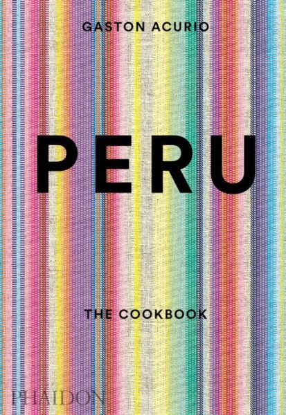 Peru: The Cookbook - Gaston Acurio - Books - Phaidon Press Ltd - 9780714869209 - April 17, 2015