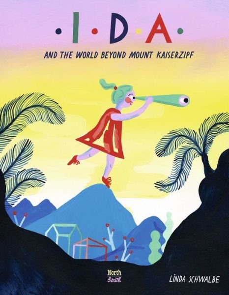 Cover for Linda Schwalbe · Ida and the World Beyond Mount Kaiserzipf (Gebundenes Buch) (2020)