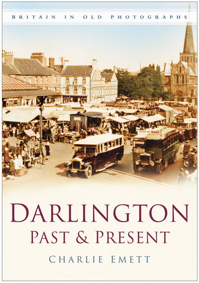 Cover for Charlie Emett · Darlington Past and Present: Britain in Old Photographs (Paperback Book) (2007)