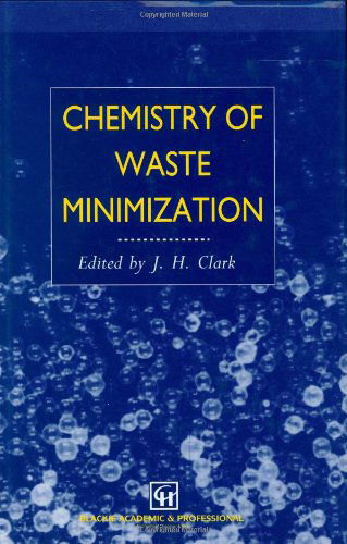 Chemistry of Waste Minimization - J.H. Clark - Books - Chapman and Hall - 9780751402209 - August 31, 1995
