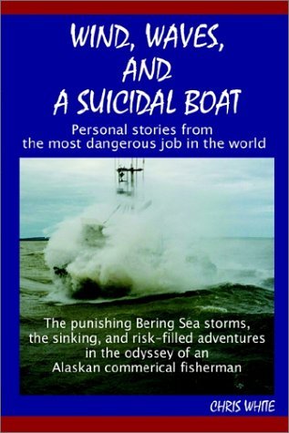 Wind, Waves, and a Suicidal Boat: Personal Stories from the Most Dangerous Job in the World - Chris White - Livros - AuthorHouse - 9780759688209 - 30 de maio de 2002