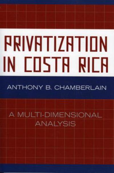 Cover for Anthony B. Chamberlain · Privatization in Costa Rica: A Multi-Dimensional Analysis (Paperback Book) (2006)