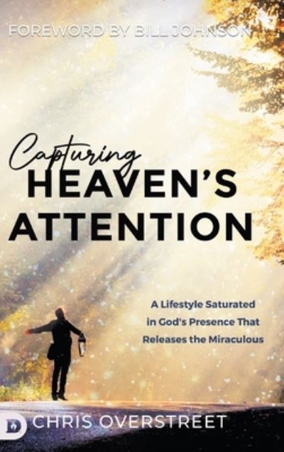 Cover for Chris Overstreet · Capturing Heaven's Attention : A Lifestyle Saturated in God's Presence That Releases the Miraculous (Hardcover Book) (2023)