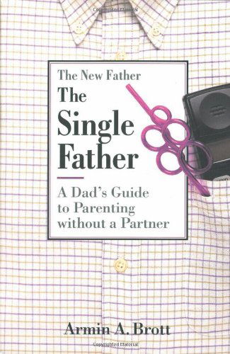 Cover for Armin A. Brott · Single Father: a Dad's Guide to Parenting Without a Partner (Paperback Book) [First Edition, First Printing edition] (1999)