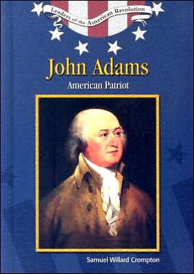 Cover for Samuel Willard Crompton · John Adams: American Patriot - Leaders of the American Revolution (Hardcover Book) (2005)