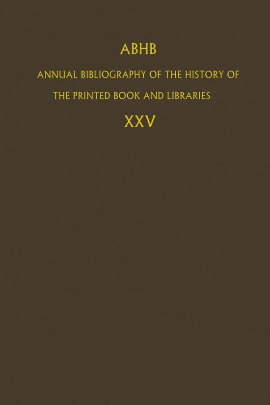 Cover for Abhb · ABHB Annual Bibliography of the History of the Printed Book and Libraries: Volume 25 - Annual Bibliography of the History of the Printed Book and Libraries (Gebundenes Buch) [1997 edition] (1997)