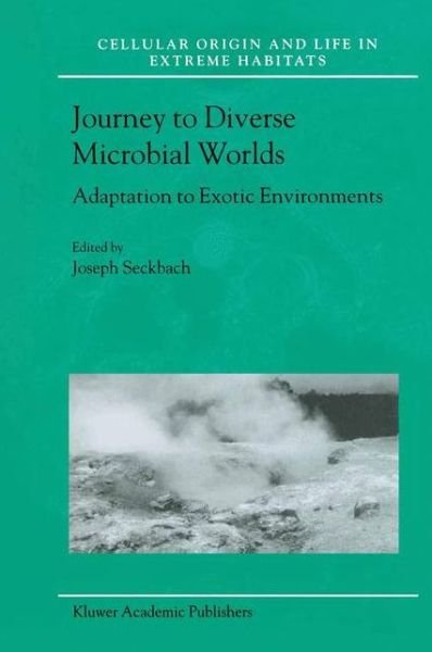Cover for Seckbach, Joseph (Hebrew University of Jerusalem) · Journey to Diverse Microbial Worlds: Adaptation to Exotic Environments - Cellular Origin, Life in Extreme Habitats and Astrobiology (Hardcover Book) (2000)