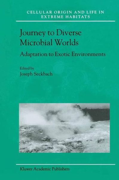 Cover for Seckbach, Joseph (Hebrew University of Jerusalem) · Journey to Diverse Microbial Worlds: Adaptation to Exotic Environments - Cellular Origin, Life in Extreme Habitats and Astrobiology (Hardcover Book) (2000)