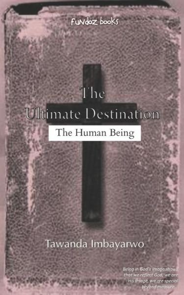 The Ultimate Destination - Tawanda Imbayarwo - Libros - Pen Featherz Media - 9780797493209 - 8 de noviembre de 2017