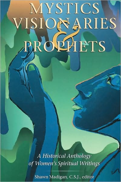 Cover for Shawn Madigan · Mystics, Visionaries, and Prophets: A Historical Anthology of Women's Spiritual Writings (Paperback Book) [New edition] (2004)