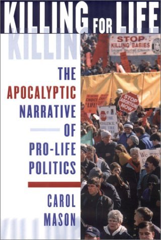 Cover for Carol Mason · Killing for Life: The Apocalyptic Narrative of Pro-Life Politics (Innbunden bok) (2002)