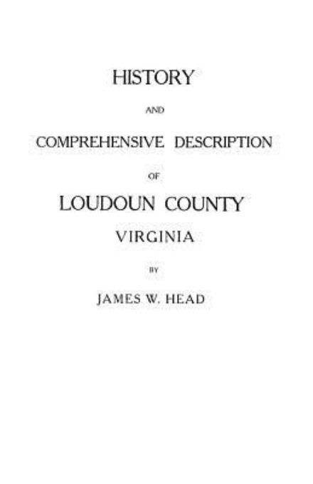 History and Comprehensive Description of Loudoun County, Virginia - Head - Books - Clearfield - 9780806348209 - June 1, 2009