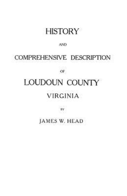 History and Comprehensive Description of Loudoun County, Virginia - Head - Bøger - Clearfield - 9780806348209 - 1. juni 2009