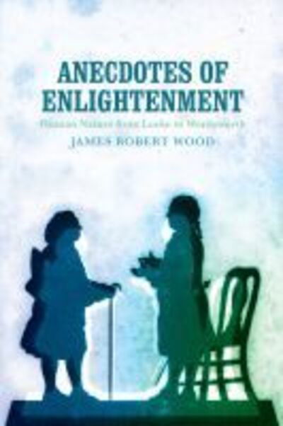 Anecdotes of Enlightenment: Human Nature from Locke to Wordsworth - James Robert Wood - Books - University of Virginia Press - 9780813942209 - July 30, 2019