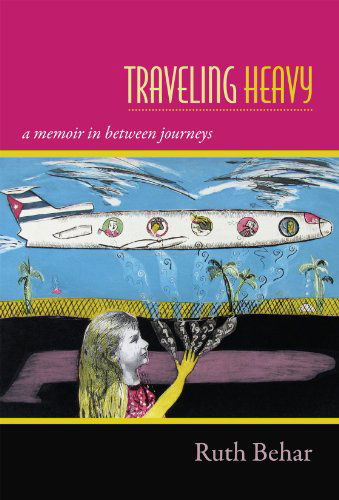 Cover for Ruth Behar · Traveling Heavy: A Memoir in between Journeys (Paperback Book) (2014)