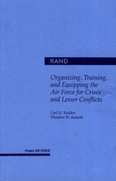 Cover for Carl H. Builder · Organizing, Training and Equipping the Air Force for Crisis and Lesser Conflicts (Paperback Book) (1995)