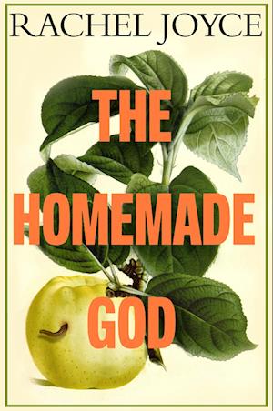 Cover for Rachel Joyce · The Homemade God (Book) (2025)