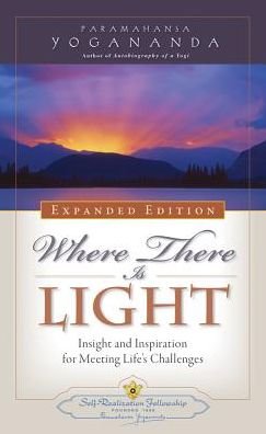 Cover for Yogananda, Paramahansa (Paramahansa Yogananda) · Where There is Light - Expanded Edition: Insight and Inspiration for Meeting Life's Challenges (Paperback Bog) [Expanded Ed. edition] (2017)